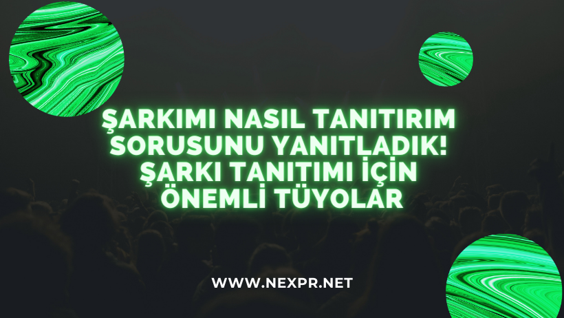 Şarkımı Nasıl Tanıtırım Sorusunu Yanıtladık! Şarkı Tanıtımı İçin Önemli Tüyolar