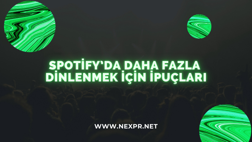 Spotify’da Daha Fazla Dinlenmek İçin İpuçları