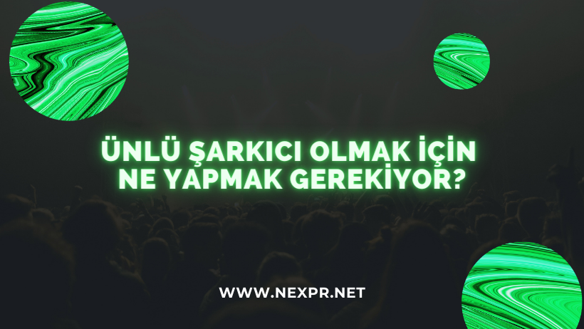 Ünlü Şarkıcı Olmak İçin Ne Yapmak Gerekiyor?